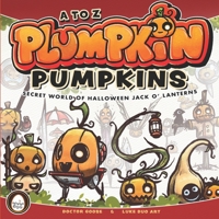 A to Z Plumpkin Pumpkins - Secret World of Halloween Jack O' Lanterns B0CK3XGD4H Book Cover