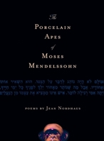 The Porcelain Apes of Moses Mendelssohn: Poems 1571314148 Book Cover