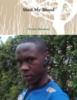 Shed My Blood 1312527943 Book Cover