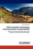 Path towards enhancing environmental sustainability: Options to increase sustainable agricultural production in hill and mountain regions 3843376379 Book Cover