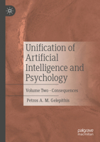 Unification of Artificial Intelligence and Psychology: Volume Two - Consequences 3031683447 Book Cover