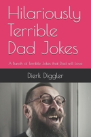 Hilariously Terrible Dad Jokes: A Bunch of Terrible Jokes that Dad will Love B08NS9J57R Book Cover
