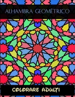 Alhambra geométrico colorare adulti: È il genio, come una perla nell'ostrica, solo una splendida malattia (Italian Edition) B088XQGW3H Book Cover