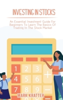 Investing in Stocks: An Essential Investment Guide For Beginners To Learn The Basics Of Trading In The Stock Market 1802679049 Book Cover