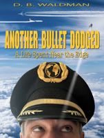 Another Bullet Dodged: A life Spent Near the Edge B0H9JR35C3 Book Cover