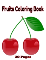 Fruits Coloring Book: Fruits Coloring Book For Kids And Adults 30 Pages B08RT72CXV Book Cover