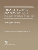 Health Care Management: Strategy, Structure and Process (Health Care Mangement Review) 0834202999 Book Cover