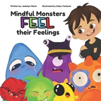 Mindful Monsters Feel Their Feelings 1738258807 Book Cover