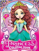 Princess Coloring Book: 50 Princesses Coloring Book for Kids & Adults, a Whimsical Wonderland for Little Princesses B0CPLWPXDM Book Cover