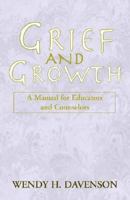 Grief and Growth: A Manual for Educators and Counselors 1413424716 Book Cover