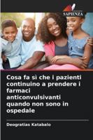 Cosa fa sì che i pazienti continuino a prendere i farmaci anticonvulsivanti quando non sono in ospedale 6209343368 Book Cover