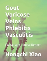 Gout Varicose Veins Phlebitis Vasculitis: Paida Lajin Clinical Report B0DT93563B Book Cover
