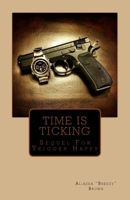 Time Is Ticking: Sequel for Trigger Happy 1530547822 Book Cover