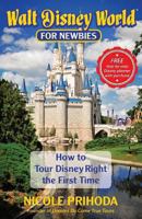 Walt Disney World for Newbies: Tour Disney Right the First Time 0615901441 Book Cover