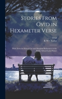 Stories From Ovid in Hexameter Verse: With Notes for School Use and Marginal References to the Public School Latin Primer 1020655305 Book Cover