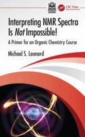 Interpreting NMR Spectra Is Not Impossible!: A Primer for an Organic Chemistry Course 1041325258 Book Cover