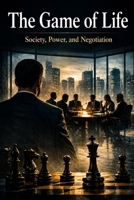 The Game of Life: Society, Power and Negotiation B0HH9SWD2M Book Cover