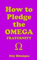 How to Pledge the OMEGA FRATERNITY 1091653909 Book Cover