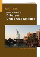 Business Guide: Doing Business in Dubai & the United Arab Emirates: Start Your Business Now! 3837035069 Book Cover