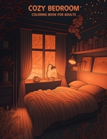 Cozy Bedroom Coloring Book for Adults with Calm and Relaxing Lofi Room Interiors B0BW34179Y Book Cover