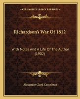 War of 1812, First Series: Containing a full and detailed narrative of the operations of the Right Division of the Canadian Army 1377064913 Book Cover