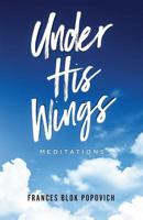 Under His Wings: Meditations 1733942203 Book Cover