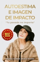 Autoestima e Imagen de Impacto: Tu Pasado no Importa B09DMY5S6M Book Cover
