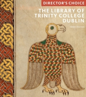 The Library of Trinity College, Dublin: Director's Choice 1785512420 Book Cover