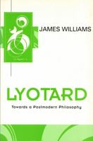 Lyotard: Towards a Postmodern Philosophy (Key Contemporary Thinkers) 0745611001 Book Cover