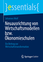 Neuausrichtung von Wirtschaftsmodellen bzw. Ökonomieschulen: Ein Beitrag zur Wirtschaftstransformation (essentials) (German Edition) 3658482486 Book Cover