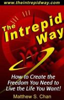 The Intrepid Way: How to Create the Freedom You Need to Live the Life You Want! (2006 Revised Edition) 1933723076 Book Cover