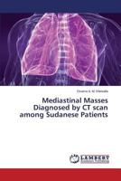 Mediastinal Masses Diagnosed by CT Scan among Sudanese Patients 3659627623 Book Cover