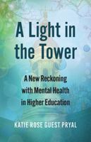 A Light in the Tower: A New Reckoning with Mental Health in Higher Education (Rethinking Careers, Rethinking Academia) 0700636331 Book Cover
