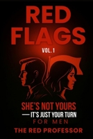 RED FLAGS: SHE’S NOT YOURS — IT'S JUST YOUR TURN B0GS6Y5JGB Book Cover