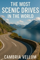 The Most Scenic Drives in the World B0F9V6YGT3 Book Cover