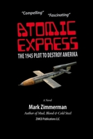 Atomic Express: The 1945 Plot To Destroy Amerika B0F7K3ZZB8 Book Cover