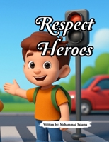 Respect Heroes: Inspiring Stories to Teach Children the Art of Respect in Everyday Life? Fun Tales that Teach Kids to Respect People, Rules, and Natur B0FLXCCVJJ Book Cover