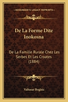 De la forme dite inokosna de la famille rurale chez les Serbes et les Croates 1160394857 Book Cover