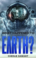 What Happened to Earth? B0FNRQB84S Book Cover