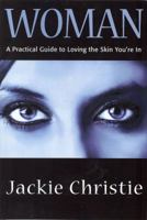 Woman: A Practical Guide To Loving The Skin You'Re In 0979482747 Book Cover