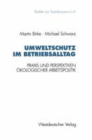 Umweltschutz im Betriebsalltag: Praxis und Perspektiven okologischer Arbeitspolitik (Studien zur Sozialwissenschaft) 3531126180 Book Cover