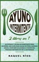 Ayuno Intermitente 2 Libros en 1: Autofagia y Ayuno Intermitente para Mujeres: una gu�a para bajar de peso, quemar grasa, vivir m�s saludable a trav�s del proceso metab�lico de la autofagia 1801560617 Book Cover