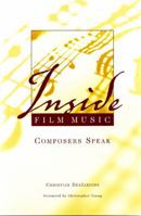 Inside Film Music: Composers Speak 1879505886 Book Cover