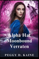 Alpha Hat Moonbound Verraten: Eine Feinde-zu-Liebenden-Werwolf-Romanze (German Edition) B0FRXCLM8D Book Cover