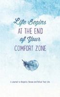 Life Begins at the End of Your Comfort Zone: A Journal to Reignite, Renew, and Refuel Your Life 1631062654 Book Cover