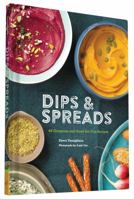Dips & Spreads: 46 Gorgeous and Good-for-You Recipes 1452149089 Book Cover