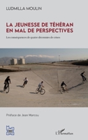 La jeunesse de Téhéran en mal de perspectives: Les conséquences de quatre décennies de crises (L'Iran En Transition) (French Edition) 2343228159 Book Cover