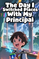The Day I Switched Places With My Principal (The Anything-Can-Happen Series) B0GR9BCD7P Book Cover