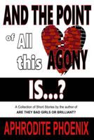 And The Point of All this Agony is...? 150099104X Book Cover
