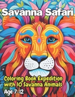 Savanna Safari: Coloring Book Expedition with 10 Savanna Animals (Safari Kids Adventures) B0CPB1V67L Book Cover